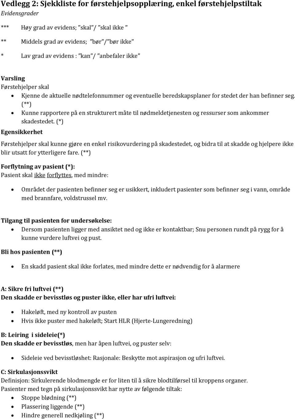 (**) Kunne rapportere på en strukturert måte til nødmeldetjenesten og ressurser som ankommer skadestedet.