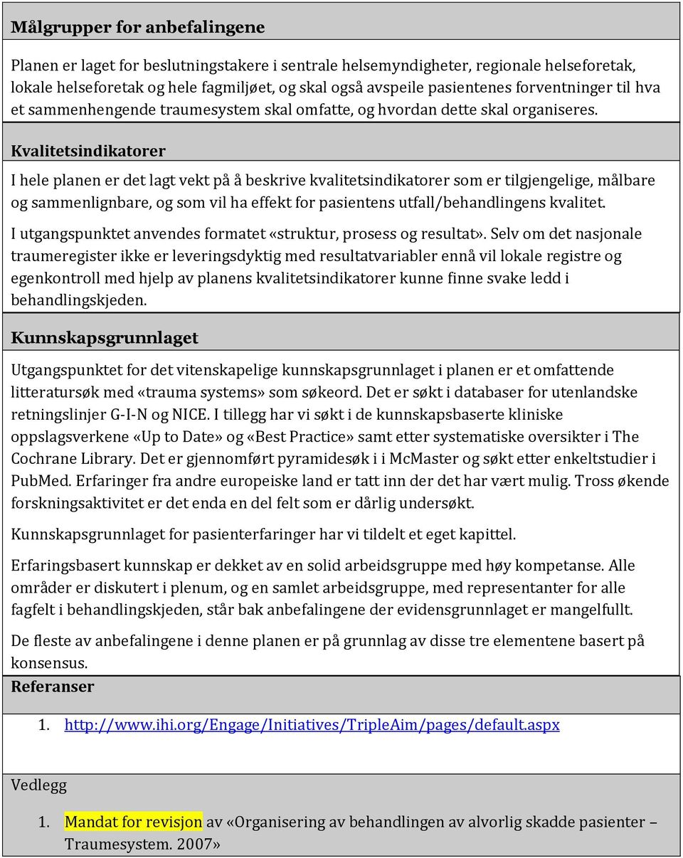 Kvalitetsindikatorer I hele planen er det lagt vekt på å beskrive kvalitetsindikatorer som er tilgjengelige, målbare og sammenlignbare, og som vil ha effekt for pasientens utfall/behandlingens