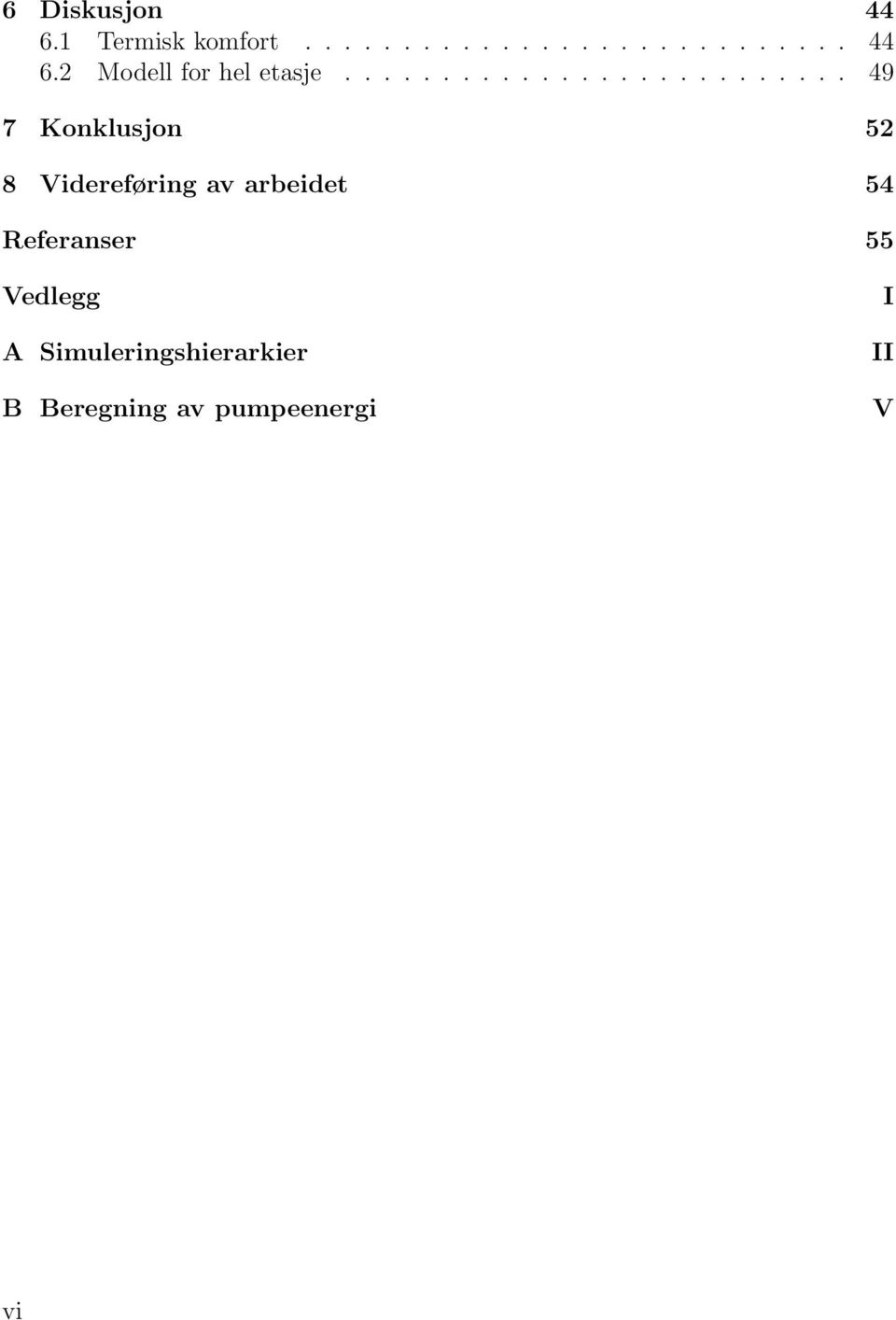 arbeidet 54 Referanser 55 Vedlegg A Simuleringshierarkier B