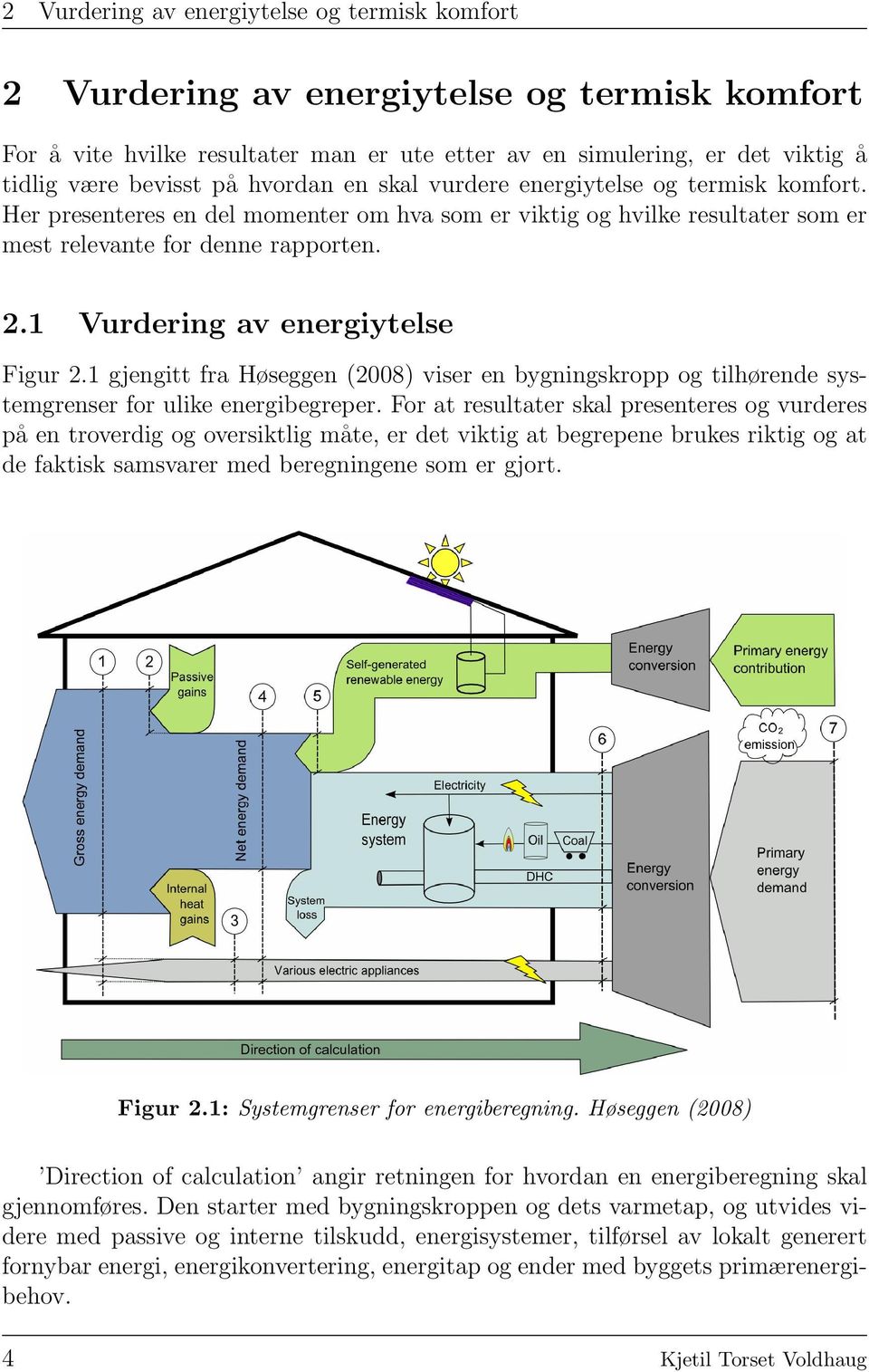 1 Vurdering av energiytelse Figur 2.1 gjengitt fra Høseggen (2008) viser en bygningskropp og tilhørende systemgrenser for ulike energibegreper.