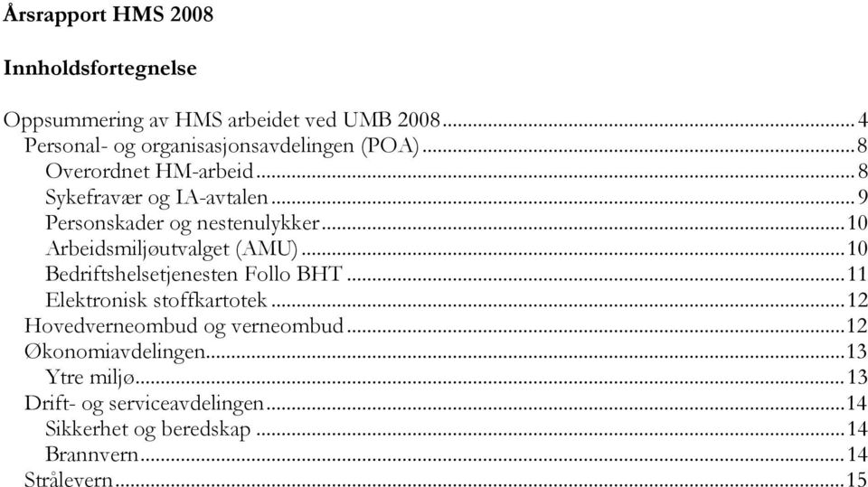 .. 9 Personskader og nestenulykker... 10 Arbeidsmiljøutvalget (AMU)... 10 Bedriftshelsetjenesten Follo BHT.