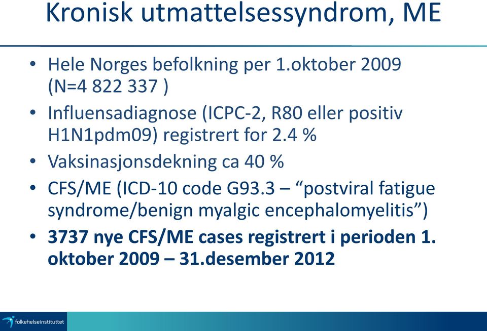 registrert for 2.4 % Vaksinasjonsdekning ca 40 % CFS/ME (ICD-10 code G93.