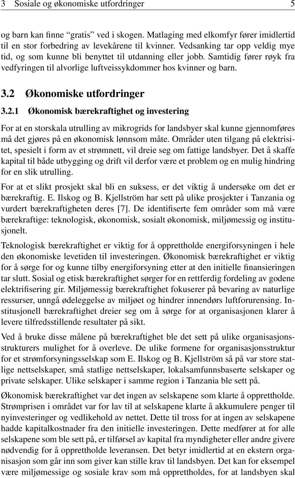 2 Økonomiske utfordringer 3.2.1 Økonomisk bærekraftighet og investering For at en storskala utrulling av mikrogrids for landsbyer skal kunne gjennomføres må det gjøres på en økonomisk lønnsom måte.