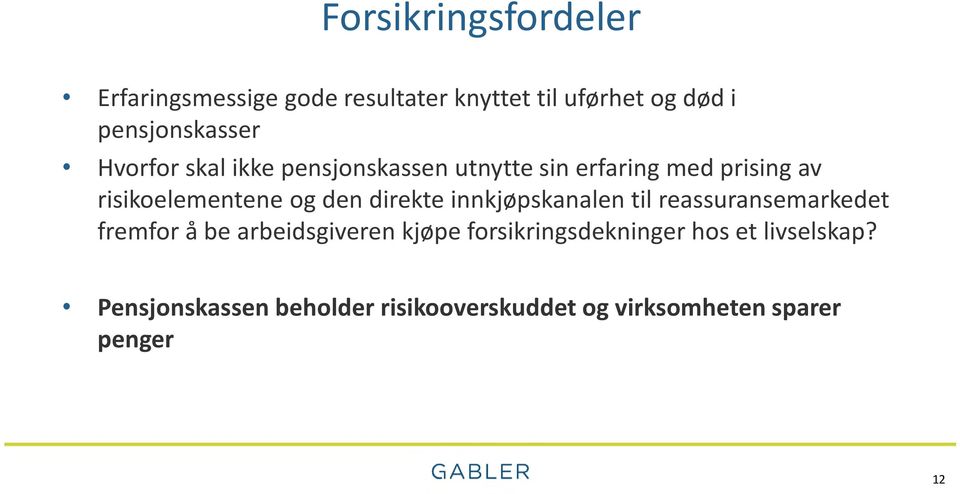 direkte innkjøpskanalen til reassuransemarkedet fremfor å be arbeidsgiveren kjøpe