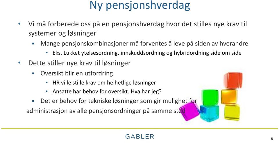 Lukket ytelsesordning, innskuddsordning og hybridordning side om side Dette stiller nye krav til løsninger Oversikt blir en