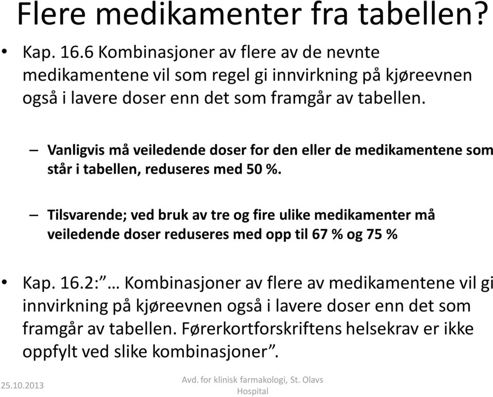 Vanligvis må veiledende doser for den eller de medikamentene som står i tabellen, reduseres med 50 %.