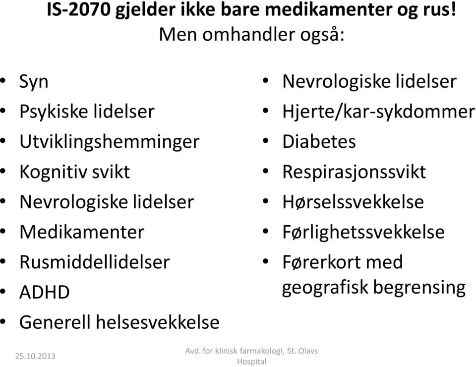 Nevrologiske lidelser Medikamenter Rusmiddellidelser ADHD Generell helsesvekkelse