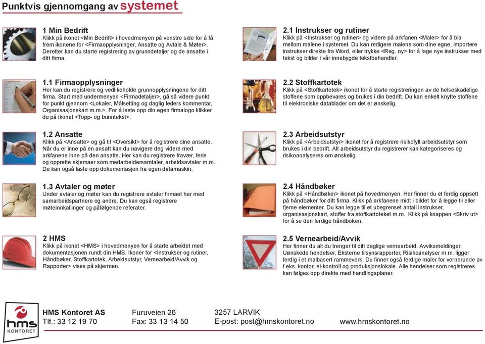 1 Instrukser og rutiner Klikk på <Instrukser og rutiner> og videre på arkfanen <Maler> for å bla mellom malene i systemet.