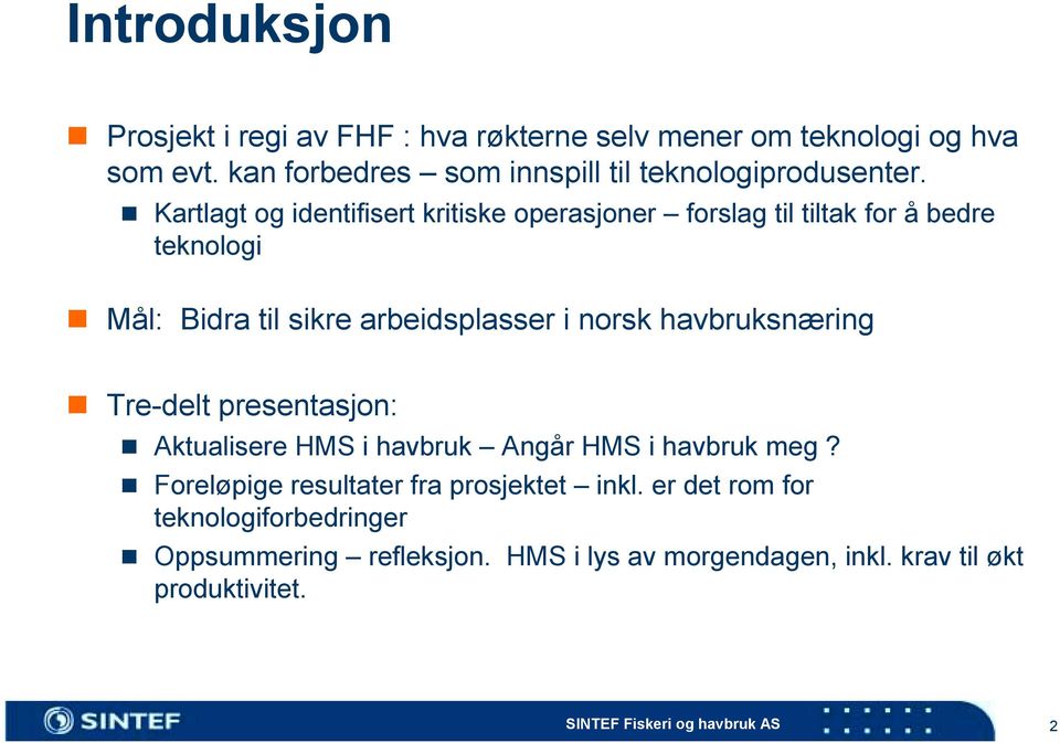 ! Kartlagt og identifisert kritiske operasjoner forslag til tiltak for å bedre teknologi!