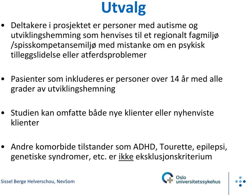 personer over 14 år med alle grader av utviklingshemning Studien kan omfatte både nye klienter eller nyhenviste