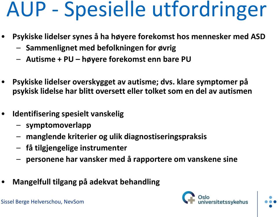 klare symptomer på psykisk lidelse har blitt oversett eller tolket som en del av autismen Identifisering spesielt vanskelig