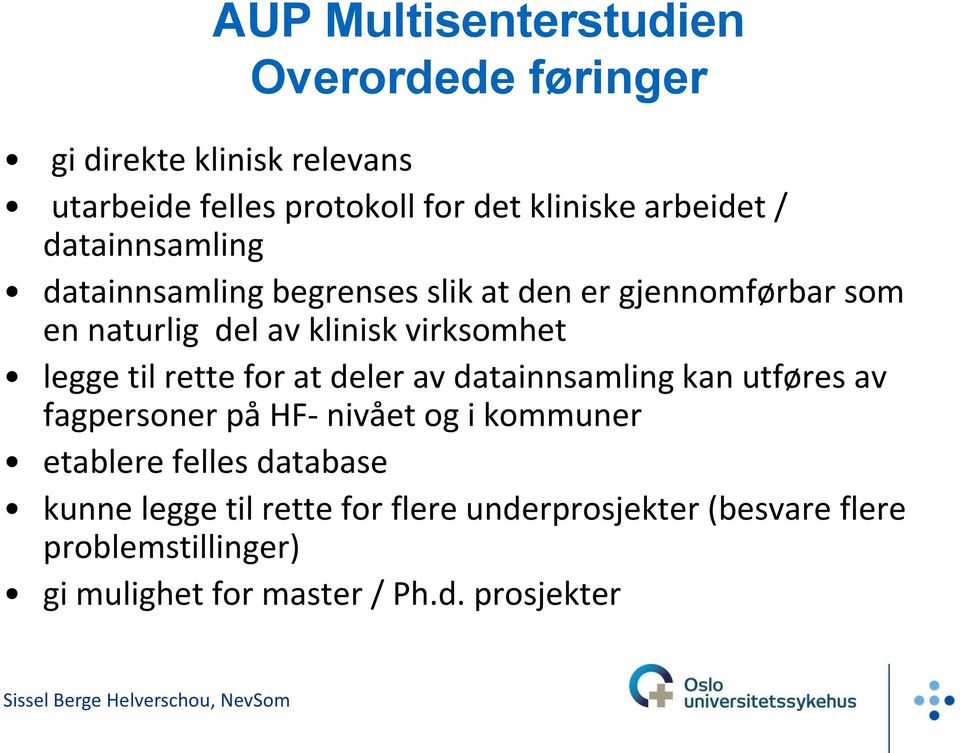 legge til rette for at deler av datainnsamling kan utføres av fagpersoner på HF- nivået og i kommuner etablere felles