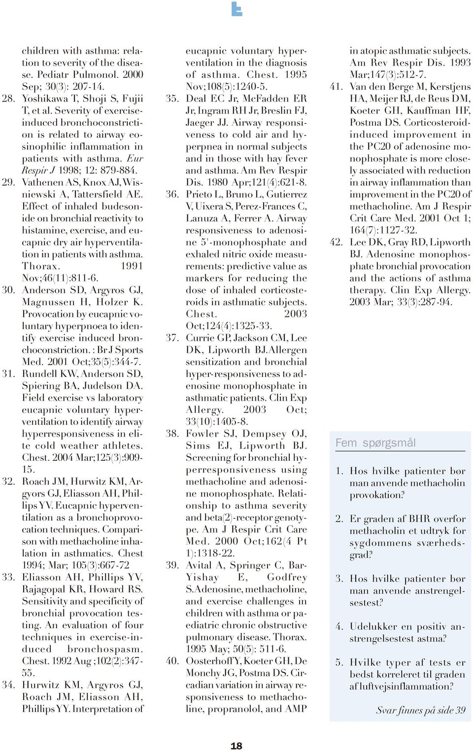 Vathenen AS, Knox AJ, Wisniewski A, Tattersfield AE. Effect of inhaled budesonide on bronchial reactivity to histamine, exercise, and eucapnic dry air hyperventilation in patients with asthma. Thorax.