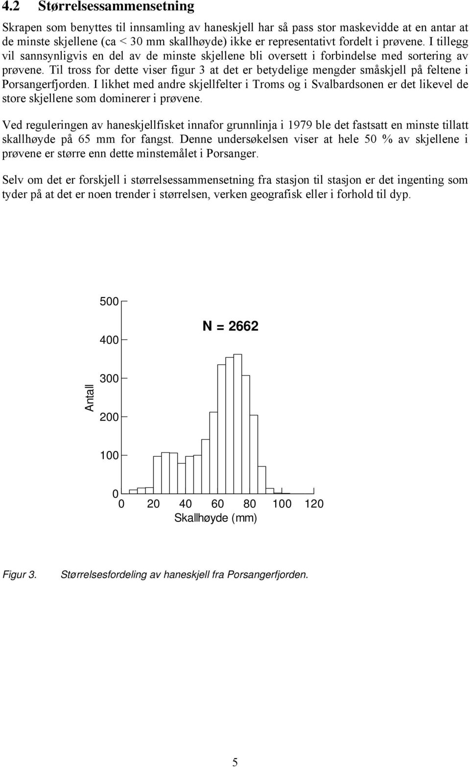 Til tross for dette viser figur 3 at det er betydelige mengder småskjell på feltene i Porsangerfjorden.