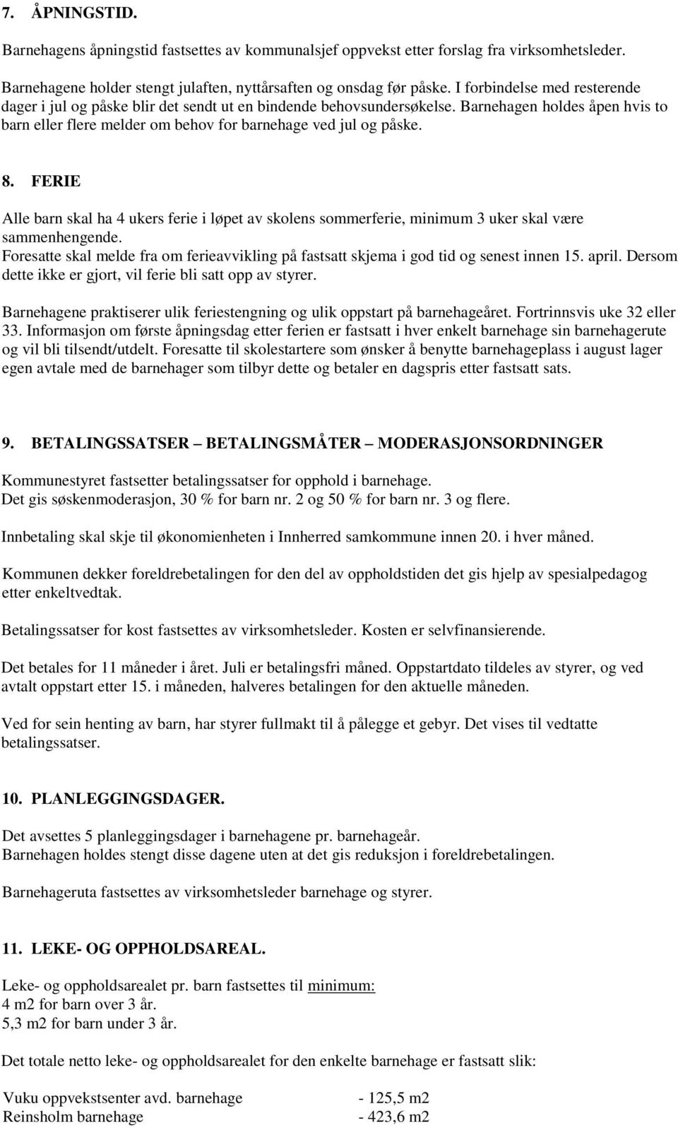 FERIE Alle barn skal ha 4 ukers ferie i løpet av skolens sommerferie, minimum 3 uker skal være sammenhengende.