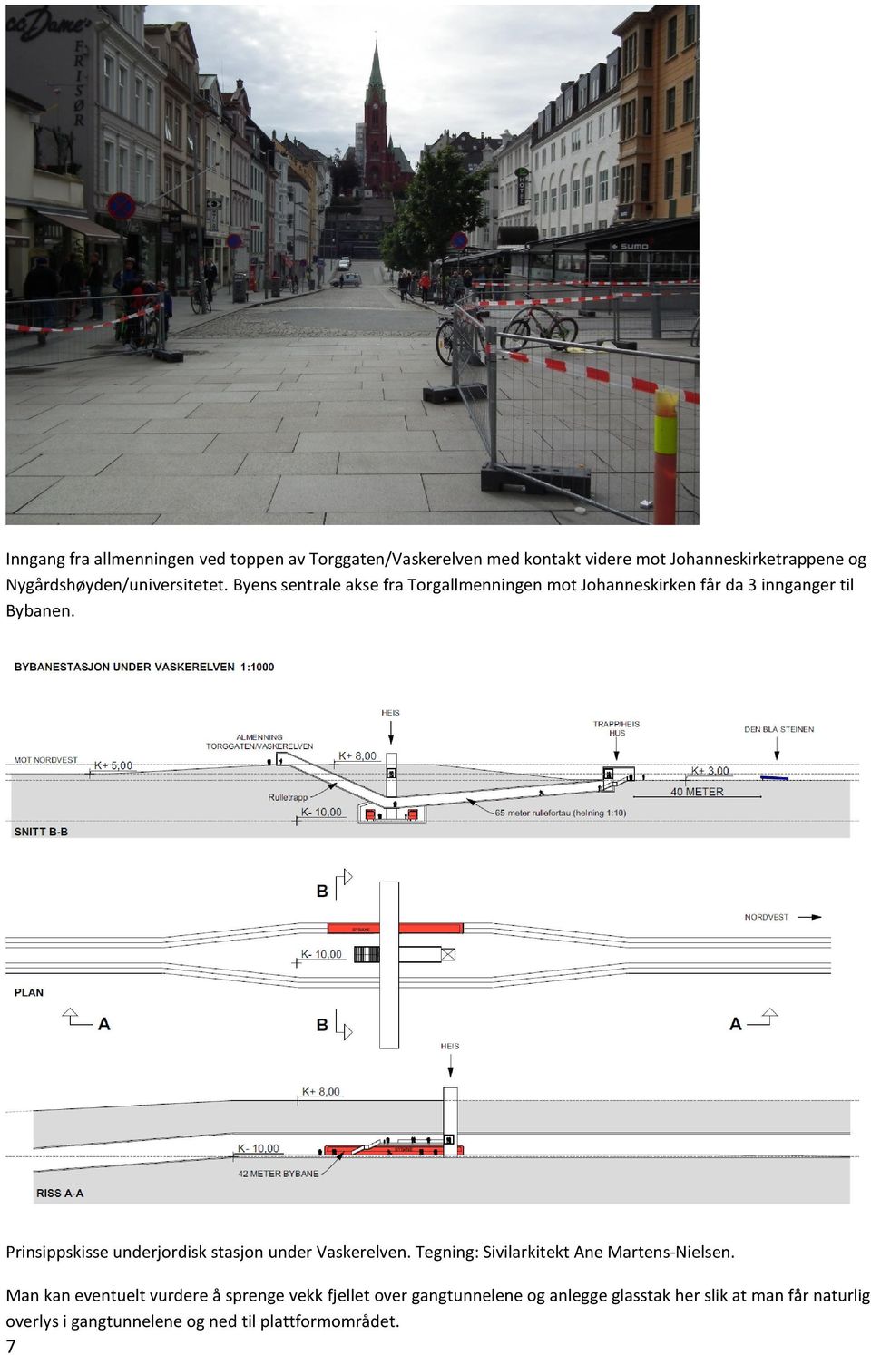 Prinsippskisse underjordisk stasjon under Vaskerelven. Tegning: Sivilarkitekt Ane Martens-Nielsen.