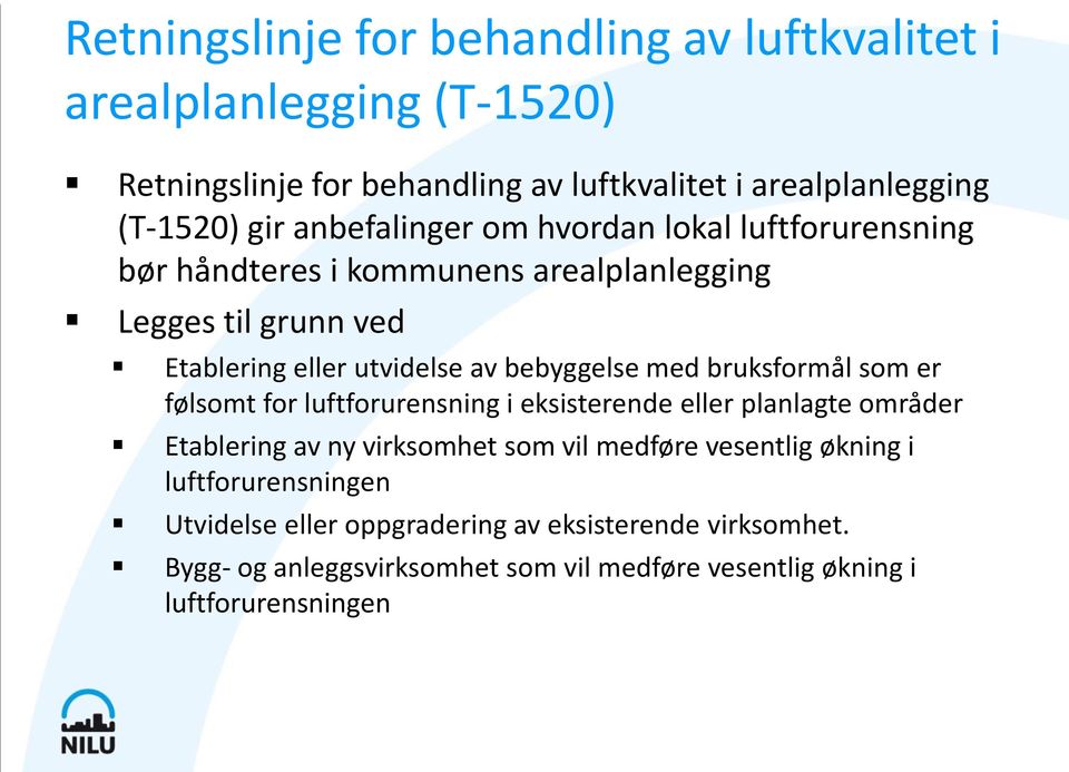 med bruksformål som er følsomt for luftforurensning i eksisterende eller planlagte områder Etablering av ny virksomhet som vil medføre vesentlig økning