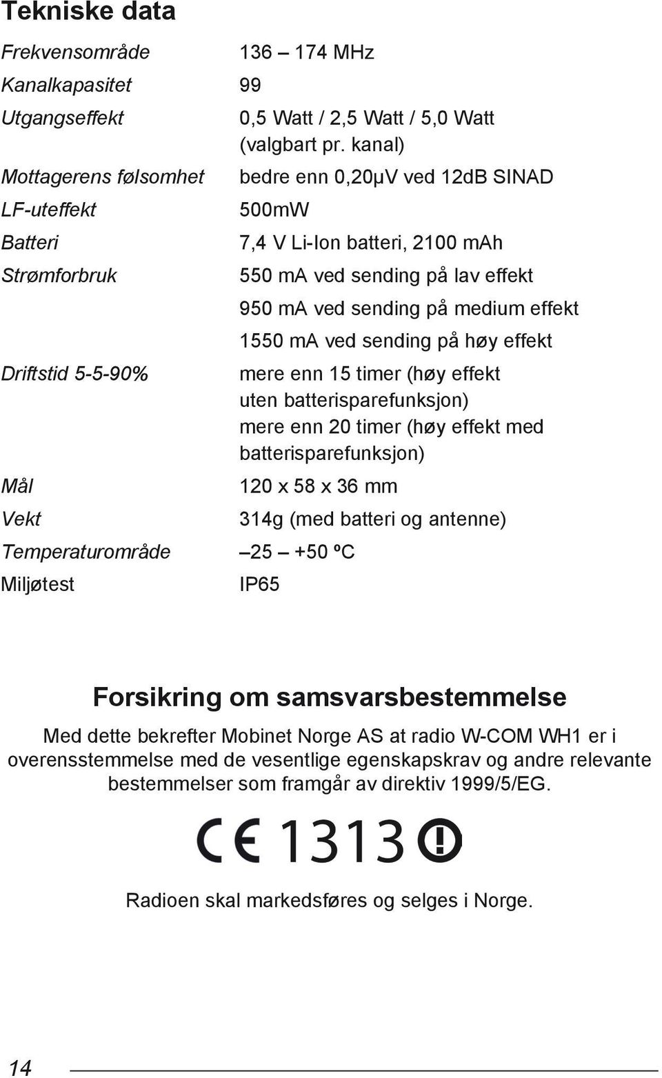 (høy effekt uten batterisparefunksjon). mere enn 20 timer (høy effekt med.