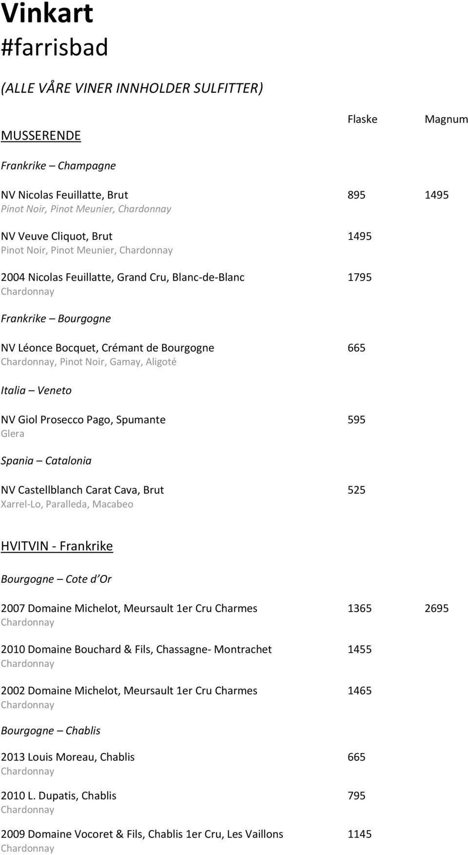 Castellblanch Carat Cava, Brut 525 Xarrel-Lo, Paralleda, Macabeo HVITVIN - Frankrike Bourgogne Cote d Or 2007 Domaine Michelot, Meursault 1er Cru Charmes 1365 2695 2010 Domaine Bouchard & Fils,