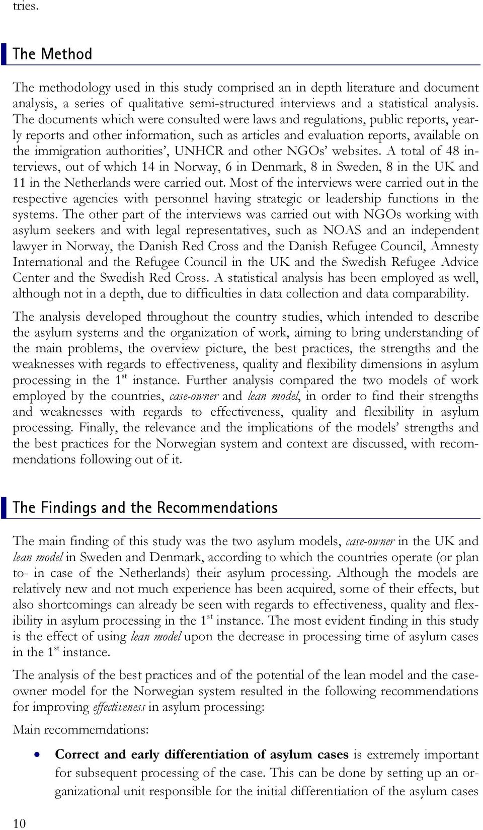 UNHCR and other NGOs websites. A total of 48 interviews, out of which 14 in Norway, 6 in Denmark, 8 in Sweden, 8 in the UK and 11 in the Netherlands were carried out.