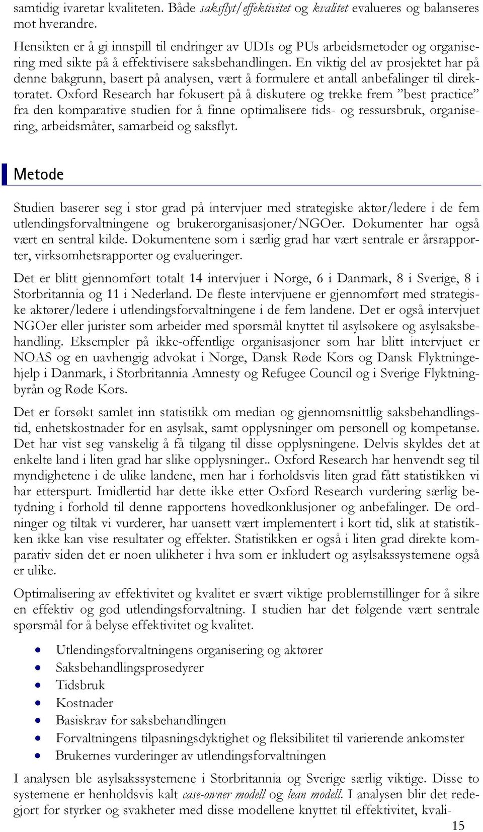 En viktig del av prosjektet har på denne bakgrunn, basert på analysen, vært å formulere et antall anbefalinger til direktoratet.