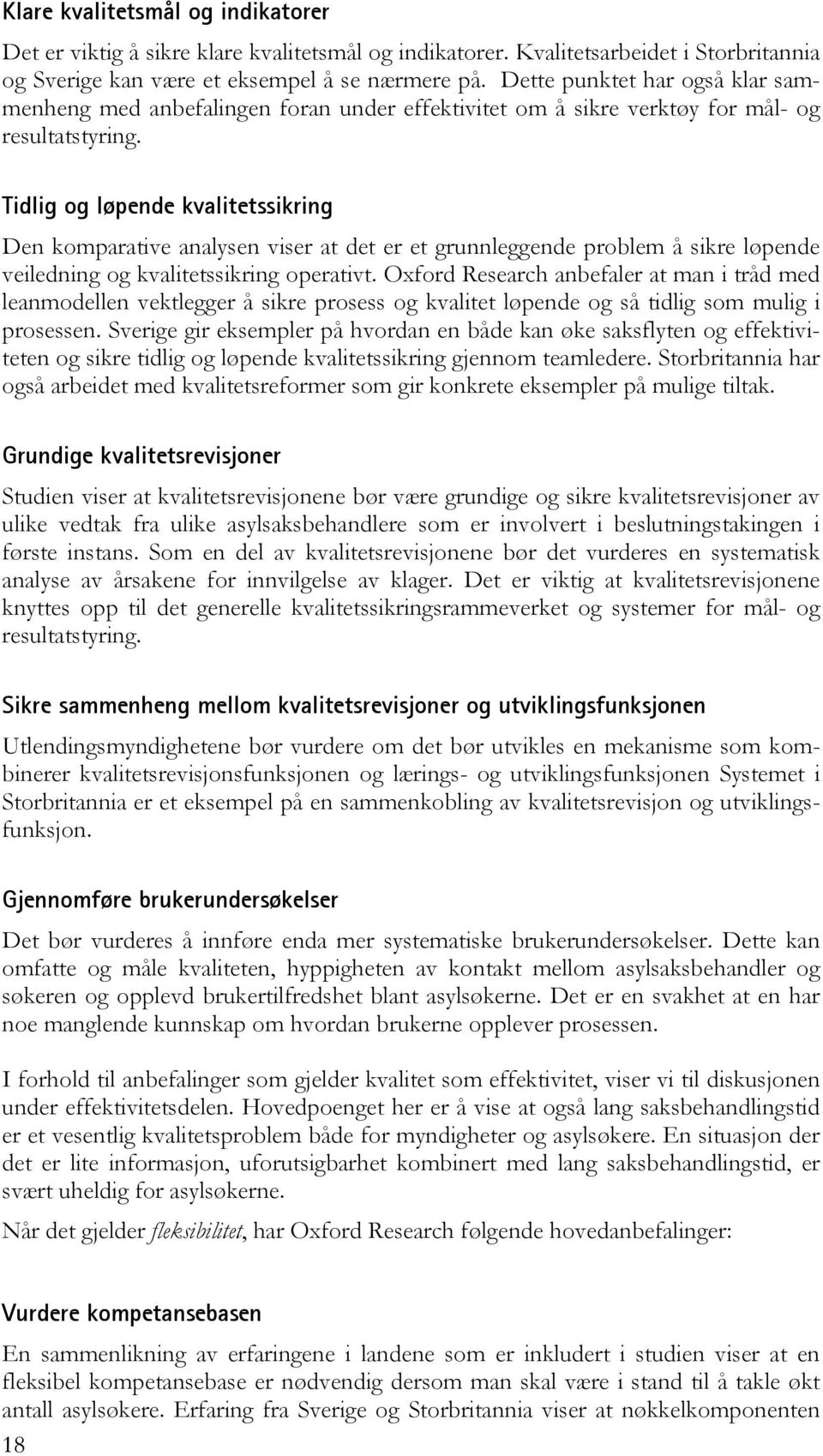 Tidlig og løpende kvalitetssikring Den komparative analysen viser at det er et grunnleggende problem å sikre løpende veiledning og kvalitetssikring operativt.