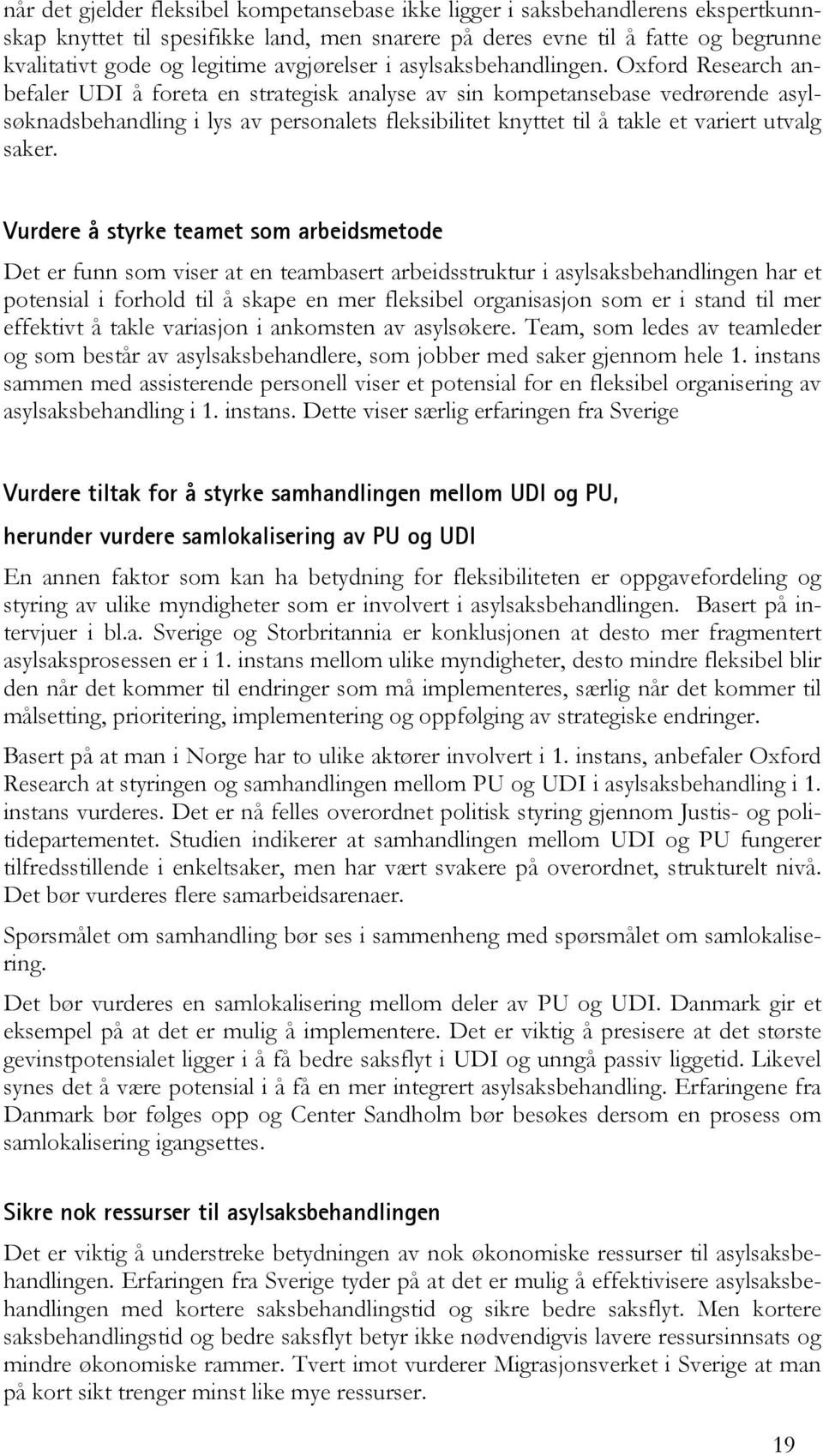 Oxford Research anbefaler UDI å foreta en strategisk analyse av sin kompetansebase vedrørende asylsøknadsbehandling i lys av personalets fleksibilitet knyttet til å takle et variert utvalg saker.