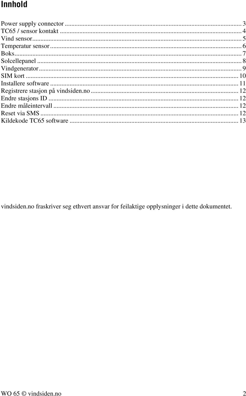 .. 11 Registrere stasjon på vindsiden.no... 12 Endre stasjons ID... 12 Endre måleintervall... 12 Reset via SMS.