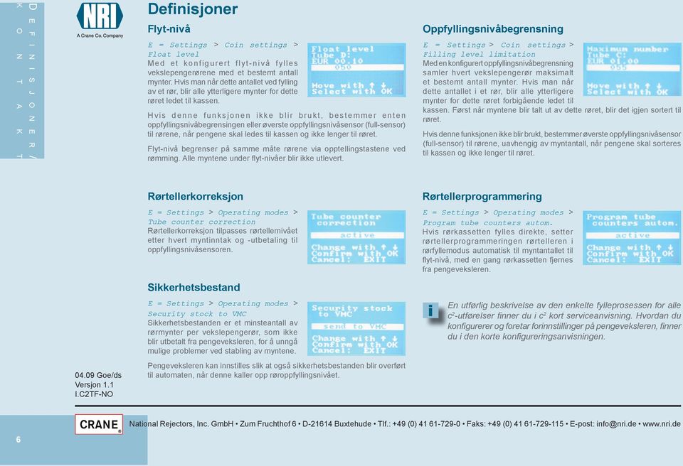 H v i s d e n n e f u n k s j o n e n i k k e b l i r b r u k t, b e s t e m m e r e n t e n oppfyllingsnivåbegrensingen eller øverste oppfyllingsnivåsensor (full-sensor) til rørene, når pengene skal