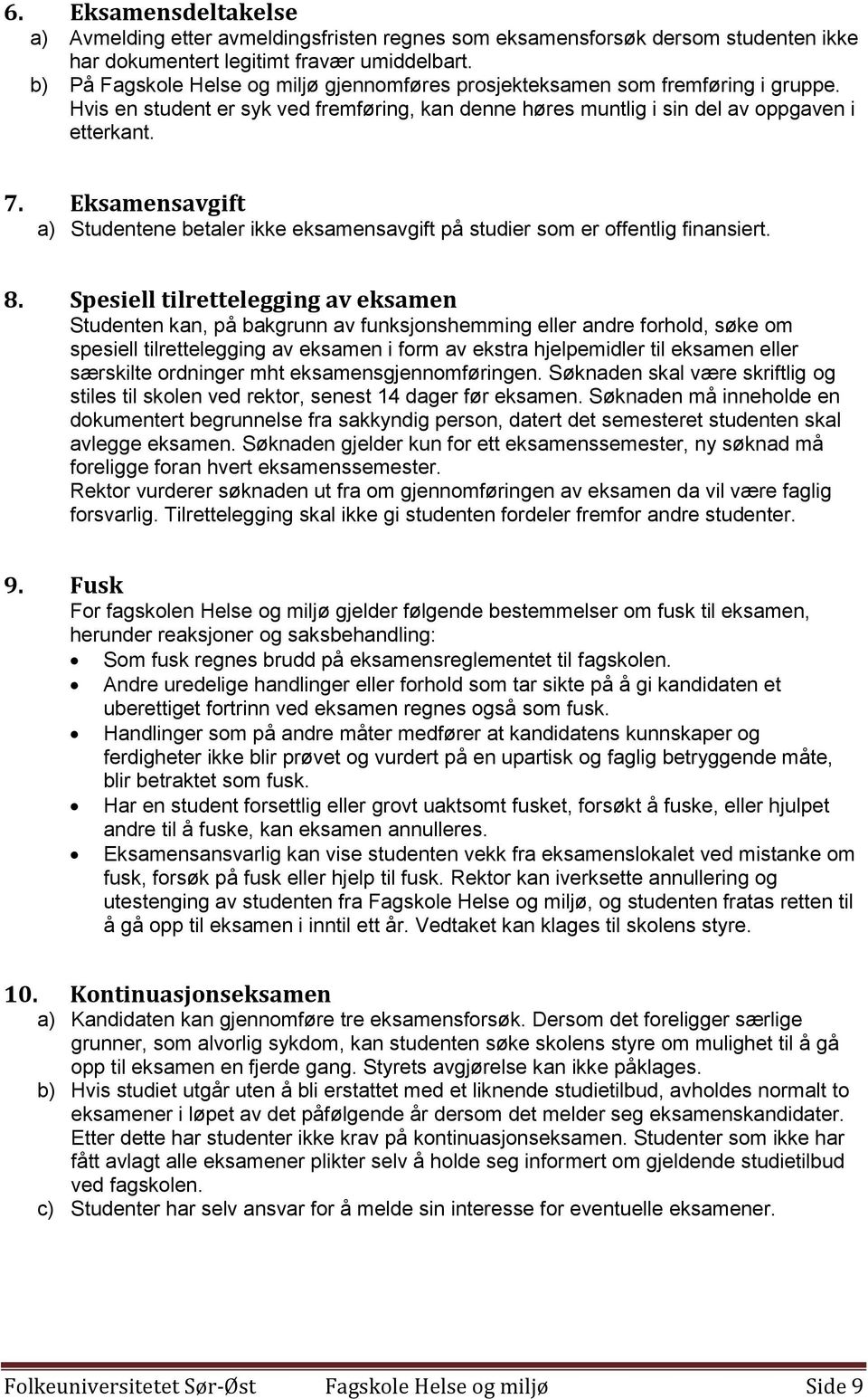 Eksamensavgift a) Studentene betaler ikke eksamensavgift på studier som er offentlig finansiert. 8.