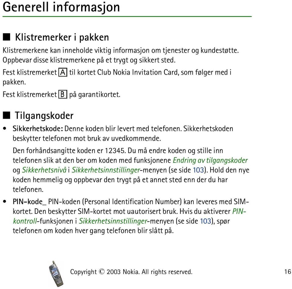 Sikkerhetskoden beskytter telefonen mot bruk av uvedkommende. Den forhåndsangitte koden er 12345.