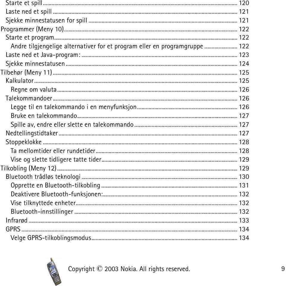 .. 125 Regne om valuta... 126 Talekommandoer... 126 Legge til en talekommando i en menyfunksjon... 126 Bruke en talekommando... 127 Spille av, endre eller slette en talekommando.