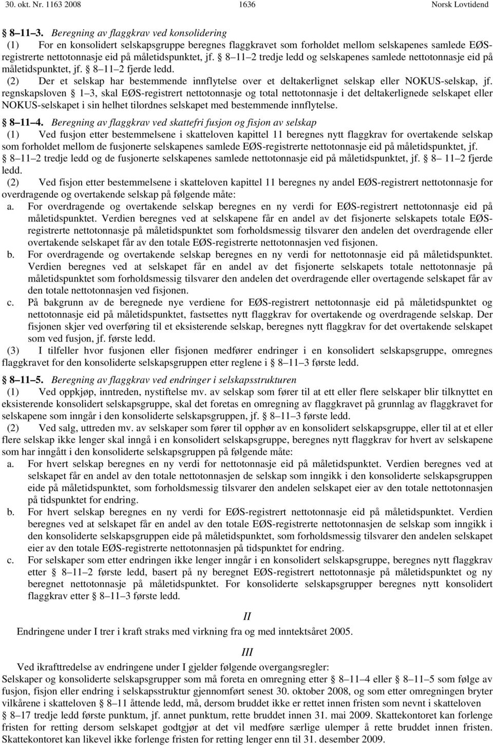 8 11 2 tredje ledd og selskapenes samlede nettotonnasje eid på måletidspunktet, jf. 8 11 2 fjerde ledd.