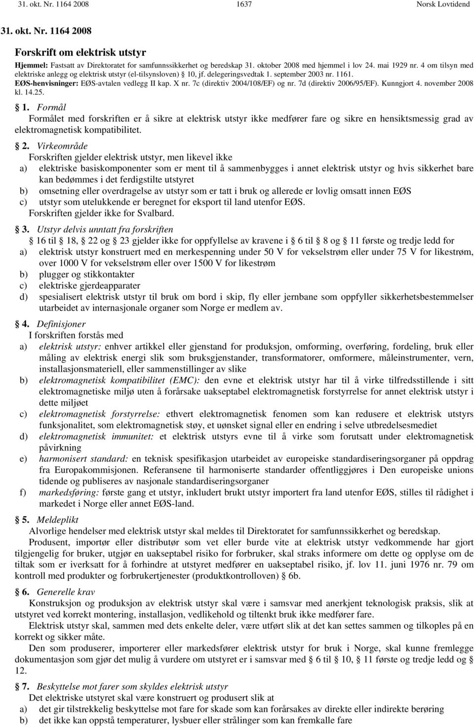 7c (direktiv 2004/108/EF) og nr. 7d (direktiv 2006/95/EF). Kunngjort 4. november 2008 kl. 14