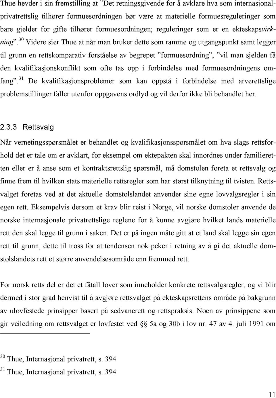 30 Videre sier Thue at når man bruker dette som ramme og utgangspunkt samt legger til grunn en rettskomparativ forståelse av begrepet formuesordning, vil man sjelden få den kvalifikasjonskonflikt som