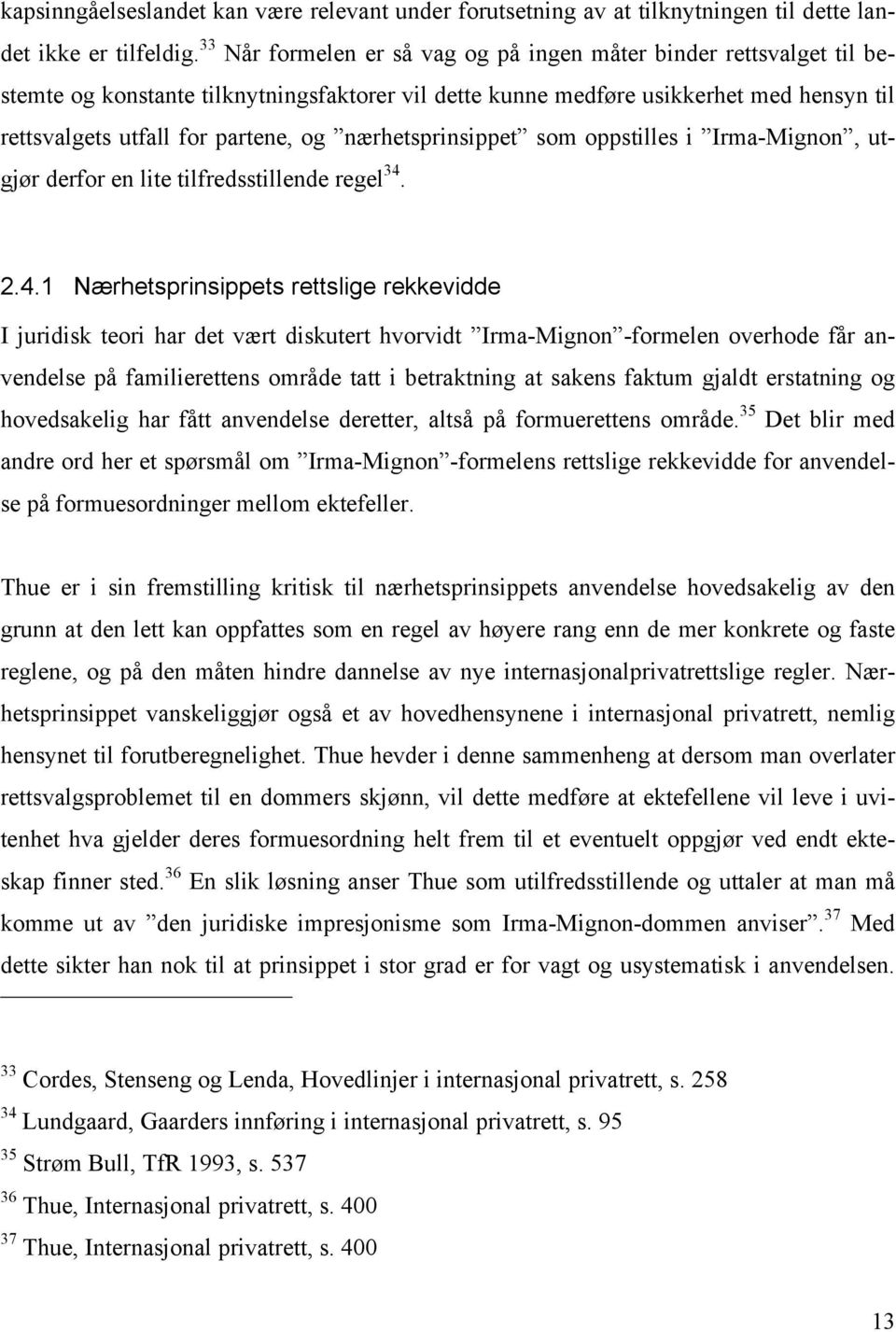 nærhetsprinsippet som oppstilles i Irma-Mignon, utgjør derfor en lite tilfredsstillende regel 34.