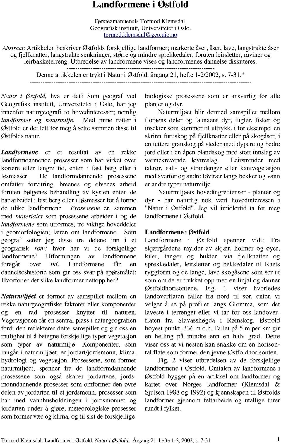 leirsletter, raviner og leirbakketerreng. Utbredelse av landformene vises og landformenes dannelse diskuteres.