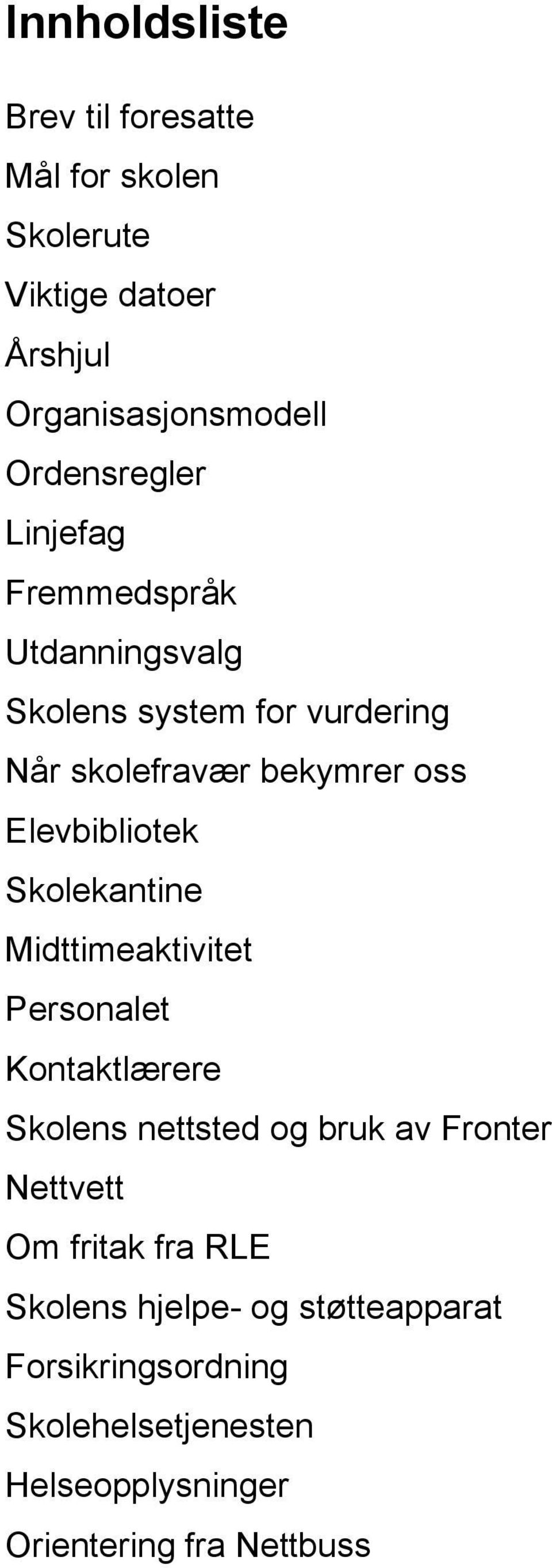 Skolekantine Midttimeaktivitet Personalet Kontaktlærere Skolens nettsted og bruk av Fronter Nettvett Om fritak