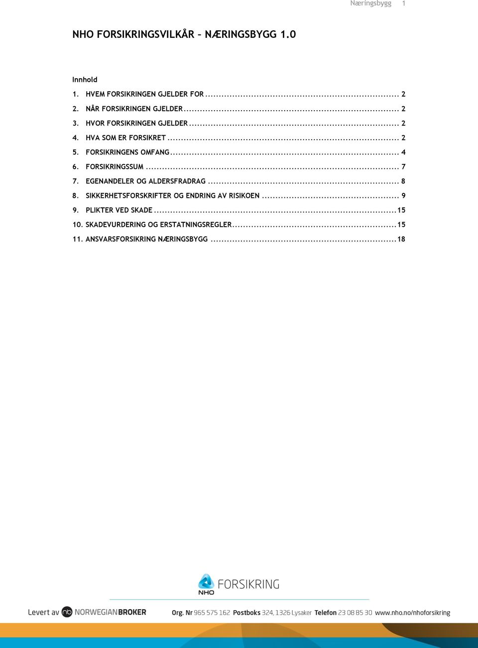 FORSIKRINGENS OMFANG... 4 6. FORSIKRINGSSUM... 7 7. EGENANDELER OG ALDERSFRADRAG... 8 8.