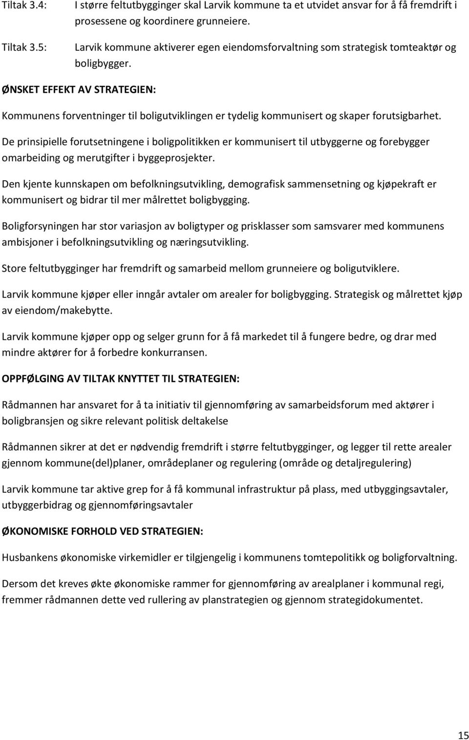 ØNSKET EFFEKT AV STRATEGIEN: Kommunens forventninger til boligutviklingen er tydelig kommunisert og skaper forutsigbarhet.