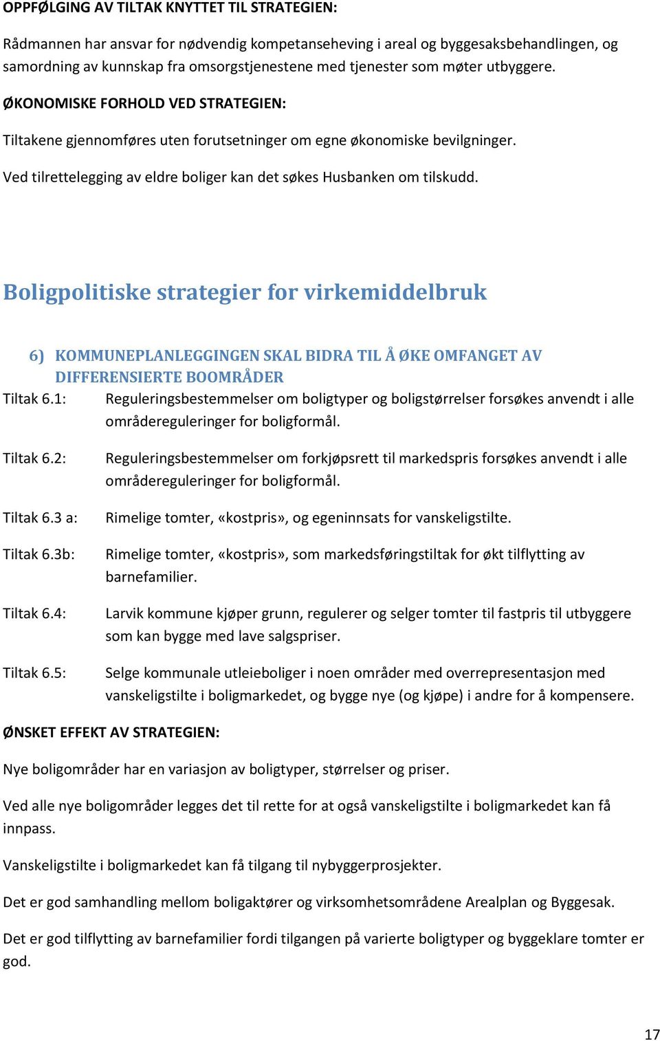 Ved tilrettelegging av eldre boliger kan det søkes Husbanken om tilskudd.