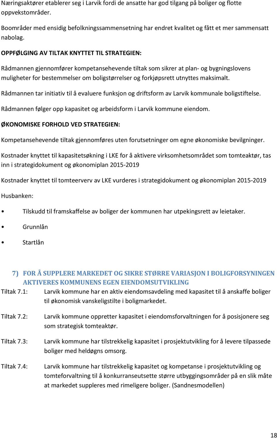 OPPFØLGING AV TILTAK KNYTTET TIL STRATEGIEN: Rådmannen gjennomfører kompetansehevende tiltak som sikrer at plan- og bygningslovens muligheter for bestemmelser om boligstørrelser og forkjøpsrett