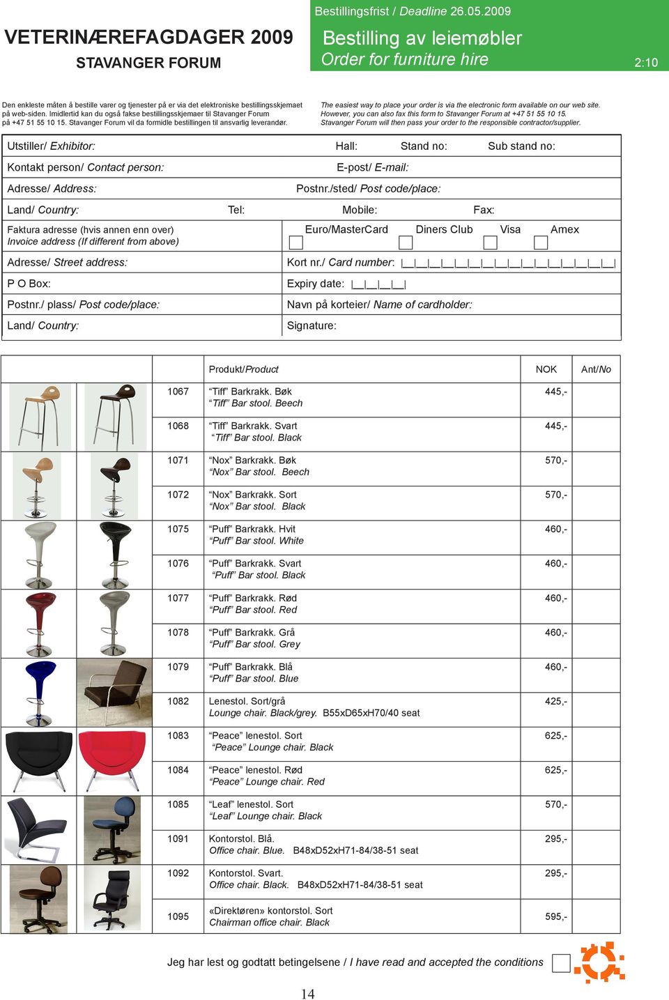 Utstiller/ Exhibitor: Hall: Stand no: Sub stand no: Tel: Mobile: Fax: Euro/MasterCard Diners Club Visa Amex Produkt/Product NOK Ant/No 1067 Tiff Barkrakk. Bøk Tiff Bar stool. Beech 1068 Tiff Barkrakk.