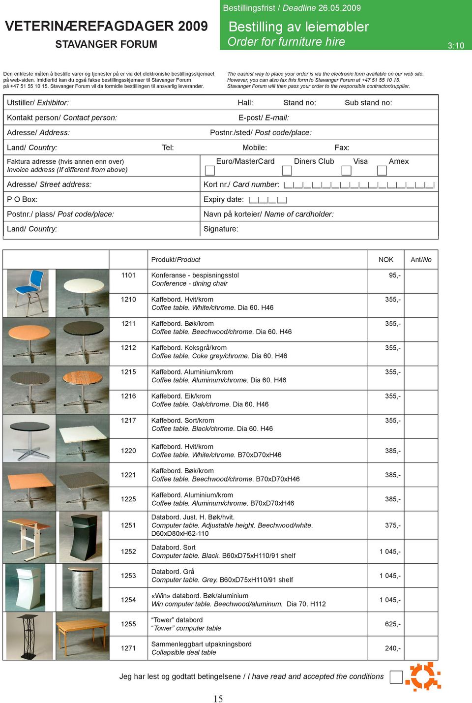 Utstiller/ Exhibitor: Hall: 3:10 Stand no: Sub stand no: Tel: Mobile: Euro/MasterCard Fax: Diners Club Visa Amex Produkt/Product NOK 1101 Konferanse - bespisningsstol Conference - dining chair 95,-