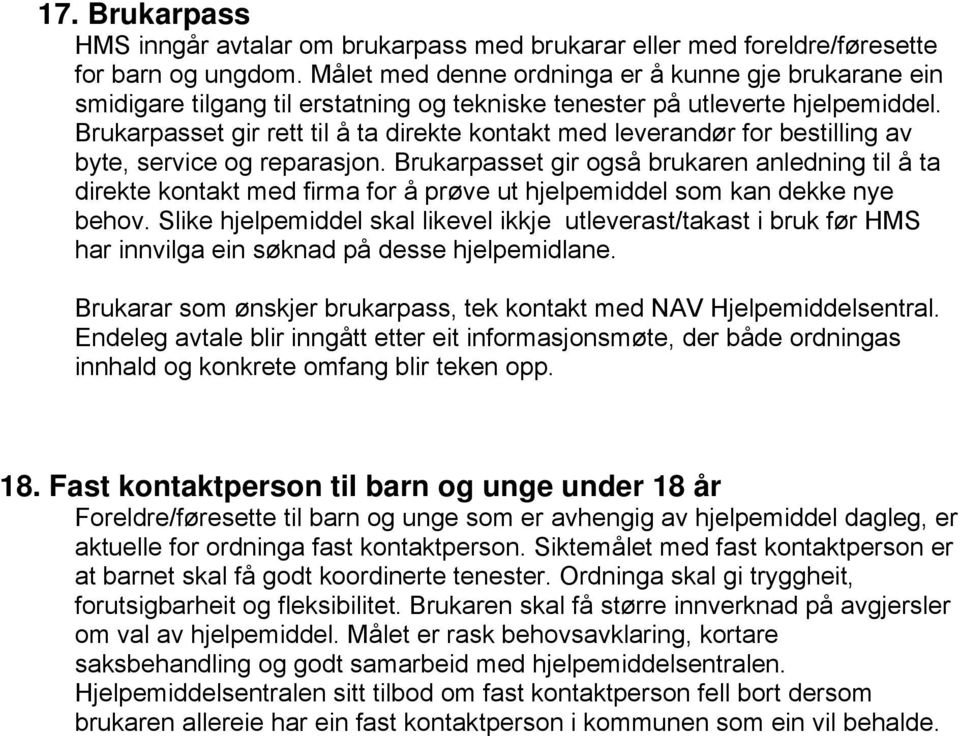 Brukarpasset gir rett til å ta direkte kontakt med leverandør for bestilling av byte, service og reparasjon.