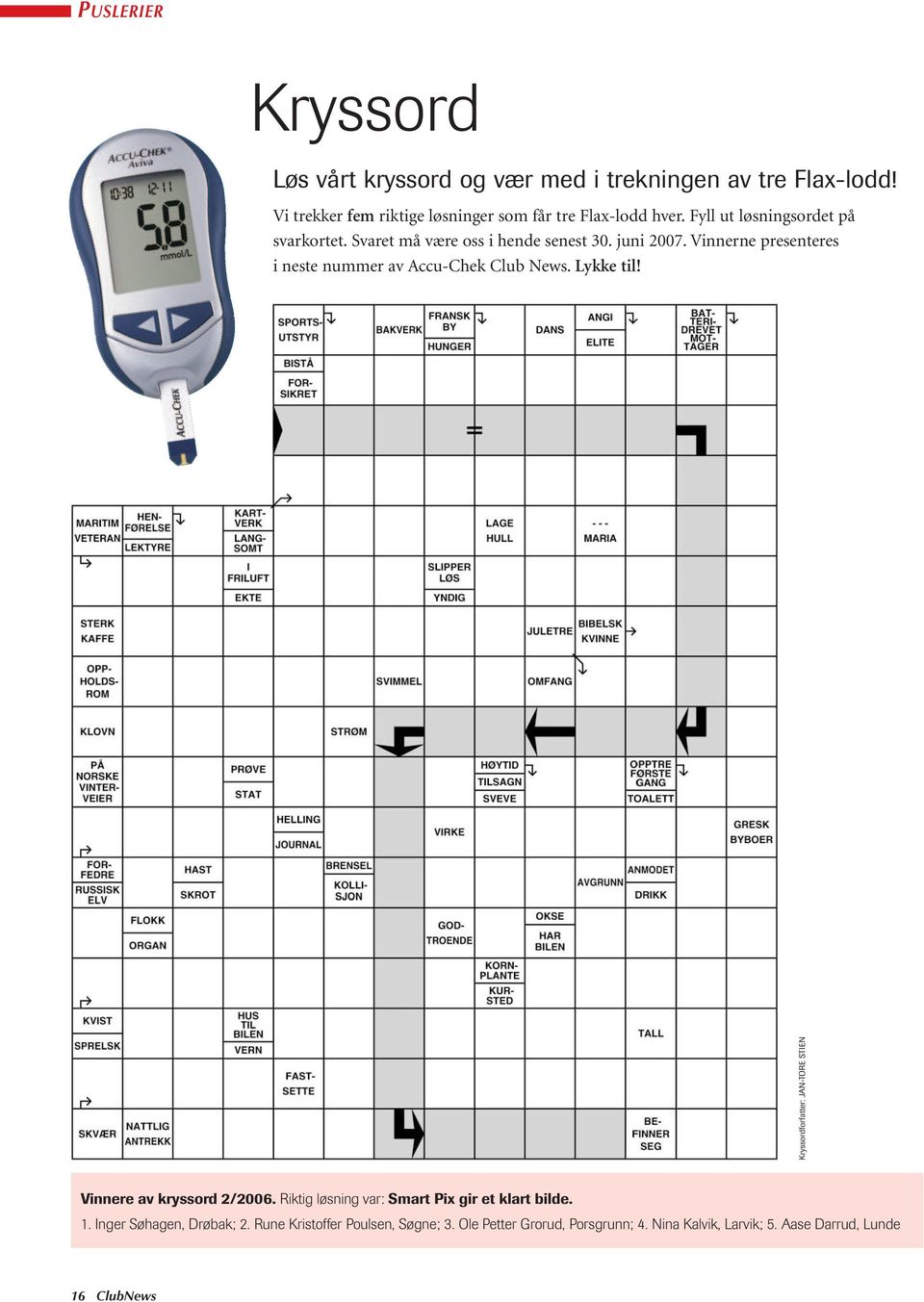 Vinnerne presenteres i neste nummer av Accu-Chek Club News. Lykke til! Kryssordforfatter: JAN-TORE STIEN Vinnere av kryssord 2/2006.