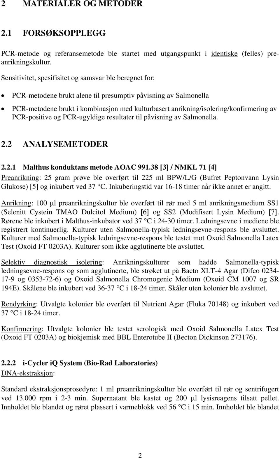 anrikning/isolering/konfirmering av PCR-positive og PCR-ugyldige resultater til påvisning av Salmonella. 2.2 ANALYSEMETODER 2.2.1 Malthus konduktans metode AOAC 991.