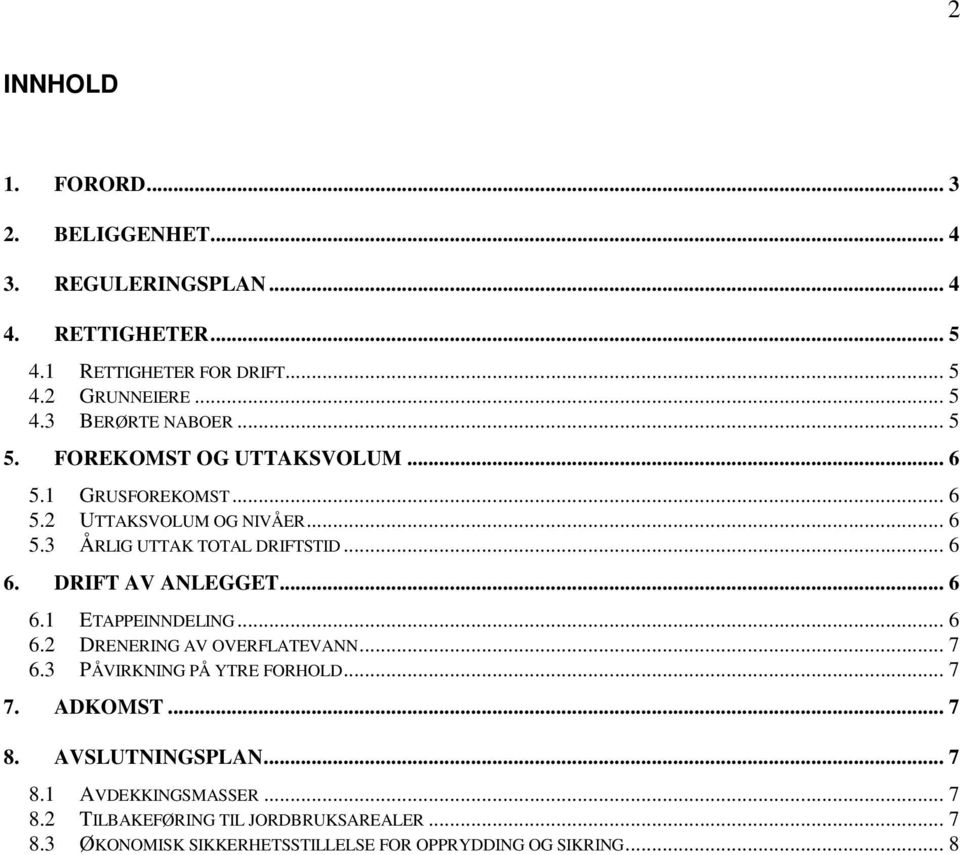 DRIFT AV ANLEGGET... 6 6.1 ETAPPEINNDELING... 6 6.2 DRENERING AV OVERFLATEVANN... 7 6.3 PÅVIRKNING PÅ YTRE FORHOLD... 7 7. ADKOMST... 7 8.