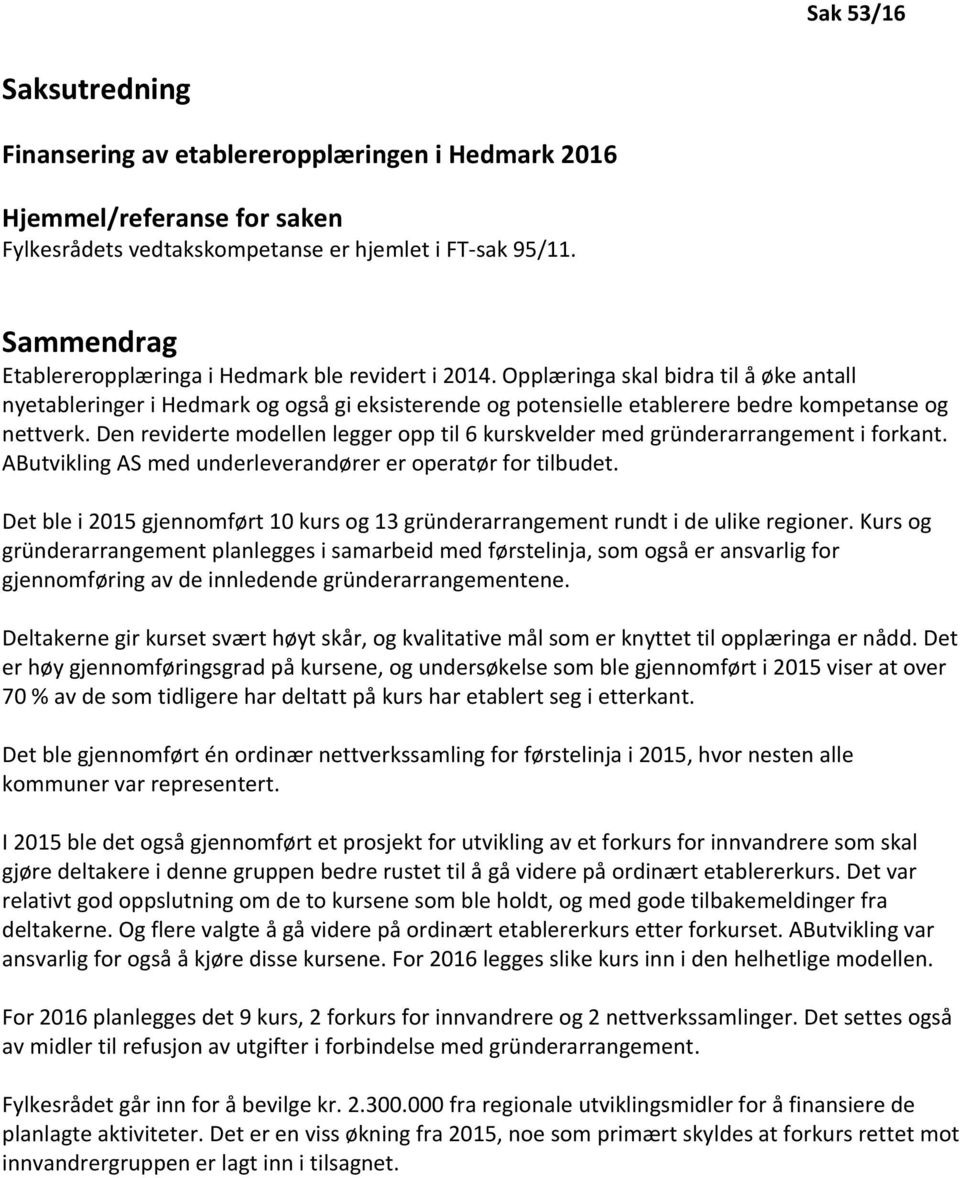 Opplæringa skal bidra til å øke antall nyetableringer i Hedmark og også gi eksisterende og potensielle etablerere bedre kompetanse og nettverk.