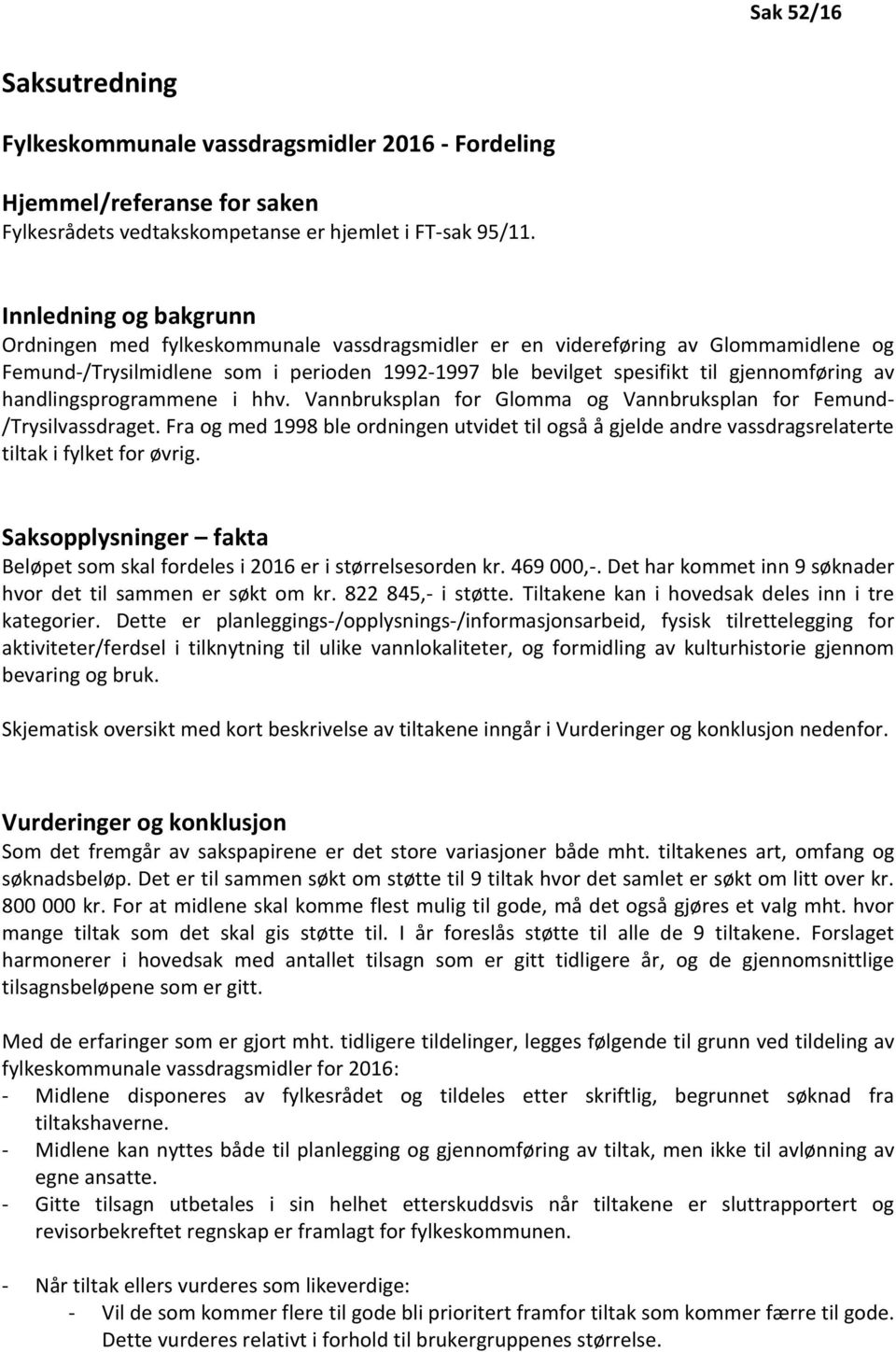 handlingsprogrammene i hhv. Vannbruksplan for Glomma og Vannbruksplan for Femund- /Trysilvassdraget.